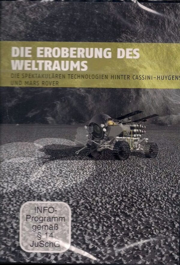 DIE EROBERUNG DES WELTRAUMS / Die spektakulären Technologien hinter Cassini-Huygens und Mars Rover